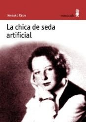 book cover of La chica de seda artificial by Annette Keck|Irmgard Keun