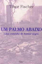 book cover of Um palmo abaixo by Tibor Fischer