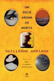 book cover of Um Doce Aroma de Morte by Guillermo Arriaga