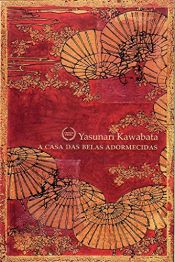 book cover of A casa das belas adormecidas by Yasunari Kawabata