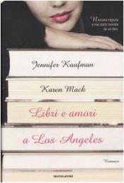 book cover of Libri e amori a Los Angeles by Jennifer Kaufman|Karen Mack