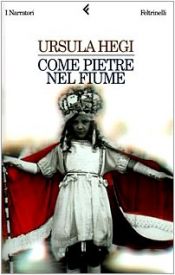 book cover of Come pietre nel fiume by Ursula Hegi