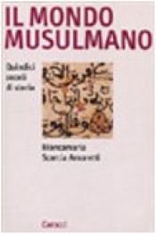 book cover of Il mondo musulmano: Quindici secoli di storia (Argomenti) by Biancamaria Scarcia Amoretti