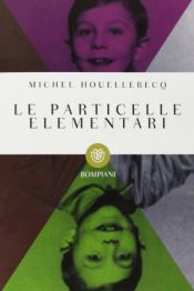 book cover of Le particelle elementari by Michel Houellebecq
