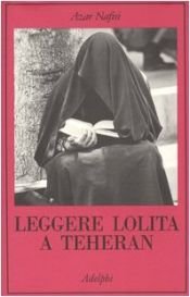 book cover of Leggere Lolita a Teheran by Azar Nafisi