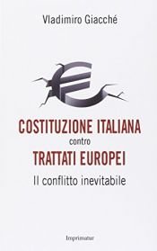 book cover of Costituzione italiana contro trattati europei. Il conflitto inevitabile by Vladimiro Giacchè