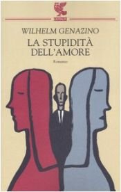 book cover of La stupidità dell'amore by Wilhelm Genazino