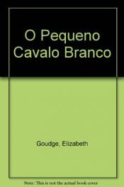 book cover of O Pequeno Cavalo Branco by Elizabeth Goudge