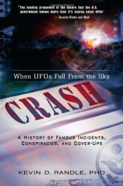 book cover of Crash: When UFOs Fall From the Sky: A History of Famous Incidents, Conspiracies, and Cover-Ups by Kevin D. Randle