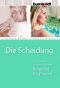 Die Scheidung. Ein juristischer und psychologischer Ratgeber für Frauen