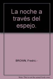 book cover of La noche a través del espejo. [Tapa blanda] by BROWN, Fredric. by Fredric Brown
