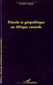 book cover of Pétrole et géopolitique en Afrique centrale by Etanislas Ngodi