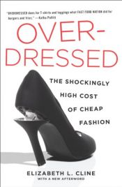 book cover of Overdressed : the shockingly high cost of cheap fashion by Elizabeth L. Cline