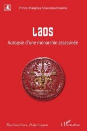 book cover of Laos : Autopsie d'une monarchie assassinée by Mangkra Souvannaphouma