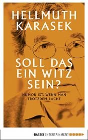 book cover of Soll das ein Witz sein?: Über Humor, Satire, tiefere Bedeutung by Hellmuth Karasek
