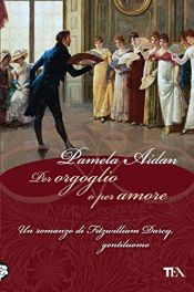 book cover of Per Orgoglio e per Amore by Pamela Aidan