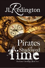 book cover of Pirates of Shadowed Time (The Esme Chronicles Book 2) by JL Redington