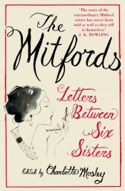 book cover of The Mitfords: Letters between Six Sisters by Charlotte Mosley