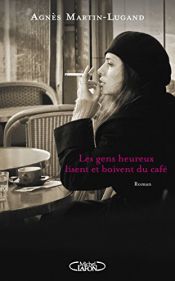 book cover of Les gens heureux lisent et boivent du café by Agnes Martin-lugand|Agnès Martin-Lugand|Cecile Bidault|Veronique Grisseaux