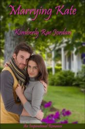 book cover of Marrying Kate: A Marriage of Convenience Christian Romance by Kimberly Rae Jordan