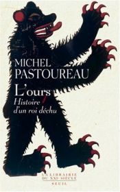 book cover of L'ours : Histoire d'un roi déchu de Michel Pastoureau (2007) by unknown author