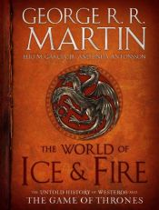 book cover of The World of Ice & Fire: The Untold History of Westeros and the Game of Thrones (A Song of Ice and Fire) by Antonsson, Linda|Elio Garcia|Garcia, Elio|Linda Antonsson|Martin, George R. R.|Τζωρτζ Ρ.Ρ. Μάρτιν