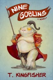 book cover of Nine Goblins by T. Kingfisher