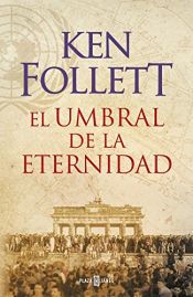 book cover of El umbral de la eternidad (The Century 3) by Кен Фолет