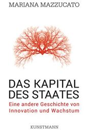 book cover of Das Kapital des Staates: Eine andere Geschichte von Innovation und Wachstum by Mariana Mazzucato