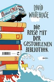 book cover of Die Reise mit der gestohlenen Bibliothek: Roman by David Whitehouse