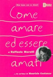 book cover of Come amare ed essere amati. Con la prefazione di Maurizio Costanzo. by Raffaele Morelli