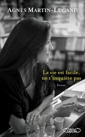 book cover of La vie est facile, ne t'inquiète pas by Agnès Martin-Lugand