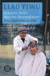 book cover of Fräulein Hallo und der Bauernkaiser: Chinas Gesellschaft von unten von Liao Yiwu (4. Februar 2011) Taschenbuch by unknown author