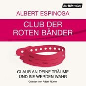 book cover of Club der roten Bänder: Glaub an deine Träume, und sie werden wahr by Albert Espinosa