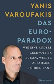 book cover of Das Euro-Paradox: Wie eine andere Geldpolitik Europa wieder zusammen führen kann by Yanis Varoufakis