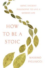 book cover of How to Be a Stoic: Using Ancient Philosophy to Live a Modern Life by ماسیمو پیلیوچی