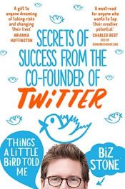 book cover of Things A Little Bird Told Me by Biz Stone (2015-03-12) by unknown author