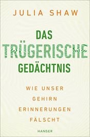 book cover of Das trügerische Gedächtnis: Wie unser Gehirn Erinnerungen fälscht by Julia Shaw
