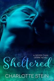 book cover of Sheltered (Deeper Than Desire) by Charlotte Stein