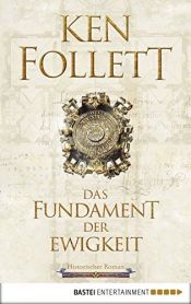 book cover of Das Fundament der Ewigkeit: Historischer Roman (Kingsbridge-Roman 3) by ケン・フォレット