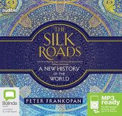 book cover of The Silk Roads: A New History of the World by Peter Frankopan by unknown author