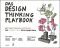 Das Design Thinking Playbook: Mit traditionellen, aktuellen und zukünftigen Erfolgsfaktoren