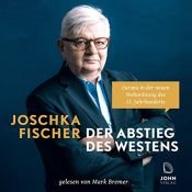 book cover of Der Abstieg des Westens: Europa in der neuen Weltordnung des 21. Jahrhunderts by Joschka Fischer