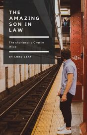book cover of The charismatic Charlie Wade // The Millionaire son in law // El yerno millonario Capa 451 - 680 by Lord Leaf