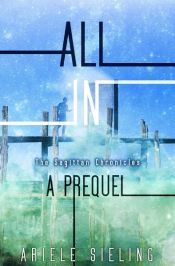 book cover of All In: A Prequel by Ariele Sieling