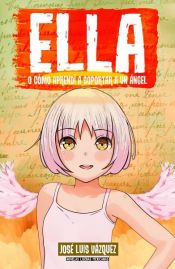 book cover of Ella: o cómo aprendí a soportar a un ángel (Ella #2) by José Luis Vázquez