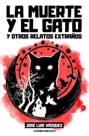 book cover of La muerte y el gato y otros relatos extraños by José Luis Vázquez