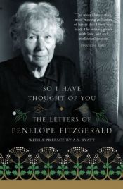 book cover of So I Have Thought of You: The Letters of Penelope Fitzgerald. by Penelope Fitzgerald by Penelope Fitzgerald