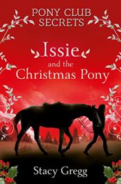 book cover of Issie and the Christmas Pony: Christmas Special (Pony Club Secrets) by Stacy Gregg