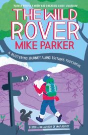 book cover of The Wild Rover: A Blistering Journey Along Britain's Footpaths by Mike Parker
